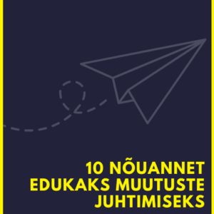 10 nõuannet edukaks muutuste juhtimiseks