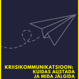 Kriisikommunikatsioon_kuidas alustada ja mida jälgida